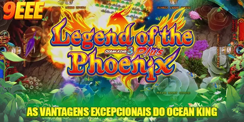 As vantagens excepcionais do Ocean King