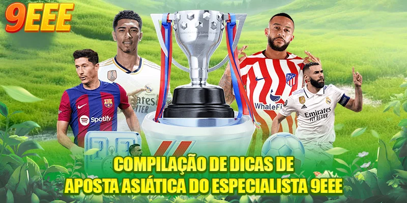 Compilação de dicas de aposta asiática do especialista 9EEE