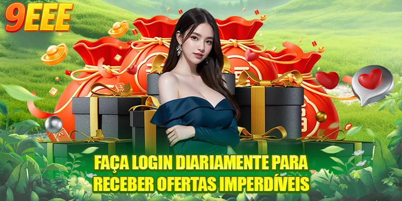 Faça login diariamente para receber ofertas imperdíveis