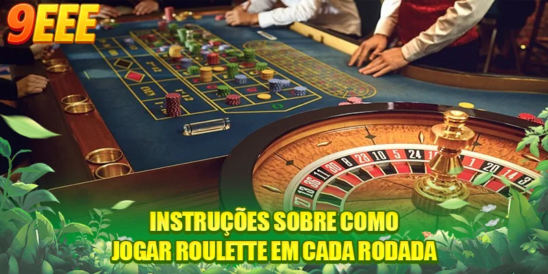 Instruções sobre como jogar Roulette em cada rodada.