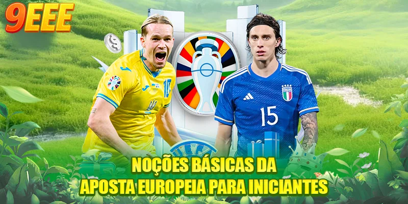 Noções básicas da aposta europeia para iniciantes