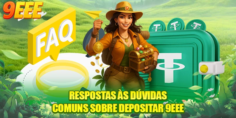 Guia Para Depositar 9EEE Seguro, Rápido Em 1 Minuto 4 Respostas às dúvidas comuns sobre depositar 9EEE
