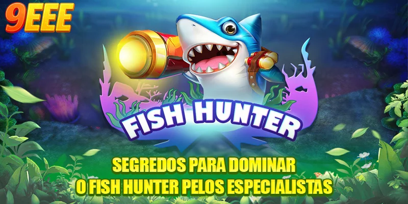 Segredos para dominar o Fish Hunter pelos especialistas