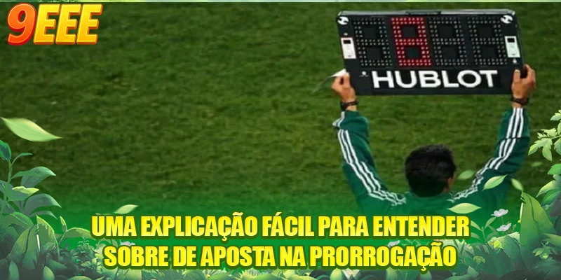 Uma explicação fácil para entender sobre de aposta na prorrogação