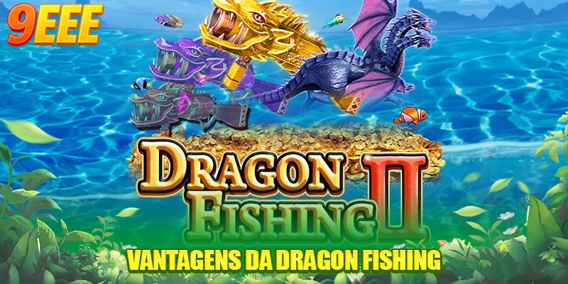 Vantagens da Dragon fishing